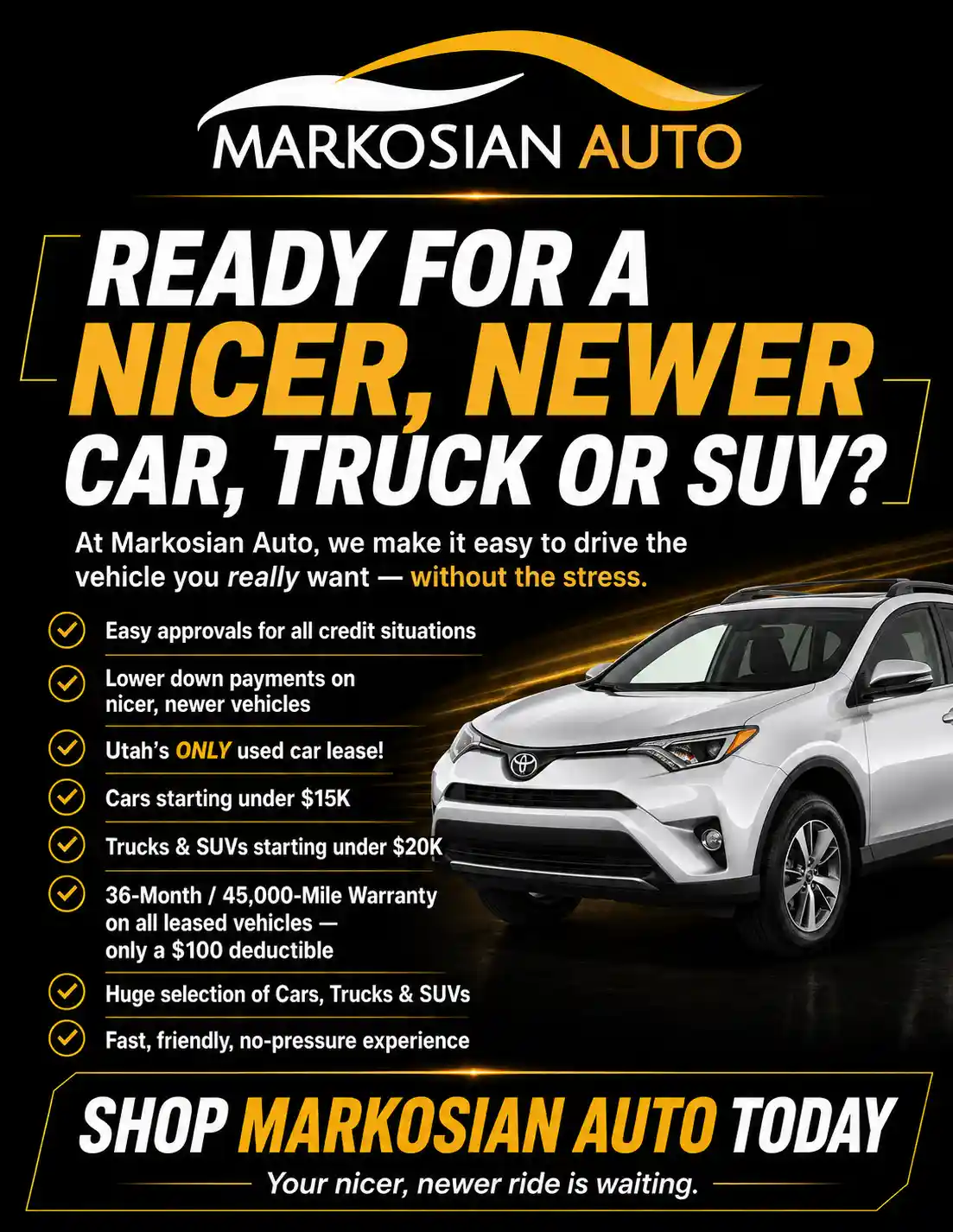 Marketing poster for Markosian Auto with a white SUV and bold white and orange text inviting you to get a nicer, newer car, truck, or SUV at Markosian Auto. Features bullet-style benefits on the left and a black background.